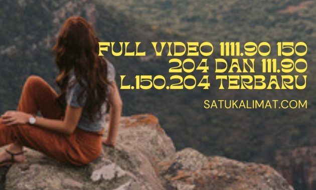 Full Video 1111 90 150 204 Dan 111 90 L 150 204 Terbaru Satu Kalimat